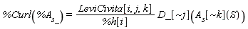 %Curl(%A__s_) = LeviCivita[i, j, k]*D_[`~j`](A__s[`~k`](S))/%h[i]