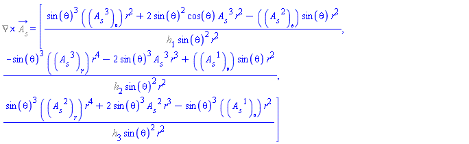 %Curl(%A__s_) = [(sin(theta)^3*(diff(A__s[`~3`](S), theta))*r^2+2*sin(theta)^2*cos(theta)*A__s[`~3`](S)*r^2-(diff(A__s[`~2`](S), phi))*sin(theta)*r^2)/(%h[1]*sin(theta)^2*r^2), (-sin(theta)^3*(diff(A__s[`~3`](S), r))*r^4-2*sin(theta)^3*A__s[`~3`](S)*r^3+(diff(A__s[`~1`](S), phi))*sin(theta)*r^2)/(%h[2]*sin(theta)^2*r^2), (sin(theta)^3*(diff(A__s[`~2`](S), r))*r^4+2*sin(theta)^3*A__s[`~2`](S)*r^3-sin(theta)^3*(diff(A__s[`~1`](S), theta))*r^2)/(%h[3]*sin(theta)^2*r^2)]