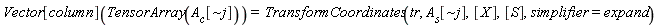 Vector[column](TensorArray(A__c[`~j`])) = TransformCoordinates(tr, A__s[`~j`], [X], [S], simplifier = expand)