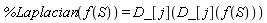 %Laplacian(f(S)) = D_[j](D_[j](f(S)))