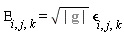 Epsilon[i, j, k] = sqrt(%g_[determinant])*`&epsilon;`[i, j, k]