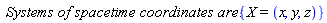 `Systems of spacetime coordinates are:`*{X = (x, y, z)}