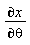 "(&PartialD;x)/(&PartialD;theta)"