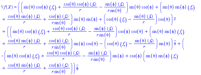 %Nabla(f(X)) = ((sin(theta)*cos(phi)*(diff(f(S), r))+cos(theta)*cos(phi)*(diff(f(S), theta))/r-sin(phi)*(diff(f(S), phi))/(r*sin(theta)))*sin(theta)*cos(phi)+(sin(theta)*sin(phi)*(diff(f(S), r))+cos(theta)*sin(phi)*(diff(f(S), theta))/r+cos(phi)*(diff(f(S), phi))/(r*sin(theta)))*sin(theta)*sin(phi)+(cos(theta)*(diff(f(S), r))-sin(theta)*(diff(f(S), theta))/r)*cos(theta))*_r+((sin(theta)*cos(phi)*(diff(f(S), r))+cos(theta)*cos(phi)*(diff(f(S), theta))/r-sin(phi)*(diff(f(S), phi))/(r*sin(theta)))*cos(phi)*cos(theta)+(sin(theta)*sin(phi)*(diff(f(S), r))+cos(theta)*sin(phi)*(diff(f(S), theta))/r+cos(phi)*(diff(f(S), phi))/(r*sin(theta)))*sin(phi)*cos(theta)-(cos(theta)*(diff(f(S), r))-sin(theta)*(diff(f(S), theta))/r)*sin(theta))*_theta+(-(sin(theta)*cos(phi)*(diff(f(S), r))+cos(theta)*cos(phi)*(diff(f(S), theta))/r-sin(phi)*(diff(f(S), phi))/(r*sin(theta)))*sin(phi)+cos(phi)*(sin(theta)*sin(phi)*(diff(f(S), r))+cos(theta)*sin(phi)*(diff(f(S), theta))/r+cos(phi)*(diff(f(S), phi))/(r*sin(theta))))*_phi