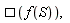 "`&square;`(f(S)),"