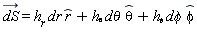 `#mover(mi("dS"),mo("&rarr;"))` = `d&phi;`*`h__&phi;`*`#mover(mi("&phi;",fontstyle = "normal"),mo("&and;"))`+dr*h__r*`#mover(mi("r"),mo("&and;"))`+`d&theta;`*`h__&theta;`*`#mover(mi("&theta;",fontstyle = "normal"),mo("&and;"))`