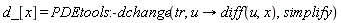 d_[x] = PDEtools:-dchange(tr, proc (u) options operator, arrow; diff(u, x) end proc, simplify)