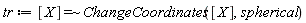 tr := `~`[`=`]([X], ChangeCoordinates([X], spherical))
