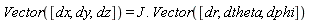 Vector([dx, dy, dz]) = J.Vector([dr, dtheta, dphi])