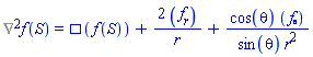 %Laplacian(f(S)) = Physics:-dAlembertian(f(S), [S])+2*(diff(f(S), r))/r+cos(theta)*(diff(f(S), theta))/(sin(theta)*r^2)