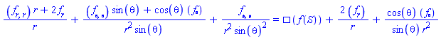 ((diff(diff(f(S), r), r))*r+2*(diff(f(S), r)))/r+((diff(diff(f(S), theta), theta))*sin(theta)+cos(theta)*(diff(f(S), theta)))/(r^2*sin(theta))+(diff(diff(f(S), phi), phi))/(r^2*sin(theta)^2) = Physics:-dAlembertian(f(S), [S])+2*(diff(f(S), r))/r+cos(theta)*(diff(f(S), theta))/(sin(theta)*r^2)