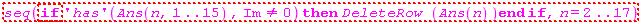 "seq( if 'has'(Ans(n,1..15) ,Im<>0) then DeleteRow (Ans(n) )end if,n=2..17)"