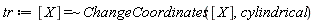 tr := `~`[`=`]([X], ChangeCoordinates([X], cylindrical))