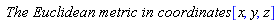 `The Euclidean metric in coordinates `*[x, y, z]
