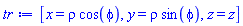 [x = rho*cos(phi), y = rho*sin(phi), z = z]