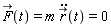 `#mover(mi("F"),mo("&rarr;"))`(t) = m*(diff(`#mover(mi("r"),mo("&rarr;"))`(t), t, t)) and m*(diff(`#mover(mi("r"),mo("&rarr;"))`(t), t, t)) = 0