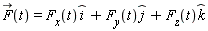 `#mover(mi("F"),mo("&rarr;"))`(t) = F__x(t)*`#mover(mi("i"),mo("&and;"))`+F__y(t)*`#mover(mi("j"),mo("&and;"))`+F__z(t)*`#mover(mi("k"),mo("&and;"))`