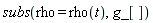 subs(rho = rho(t), g_[])