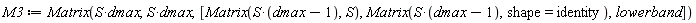 M3 := Matrix(S*dmax, S*dmax, [Matrix(S*(dmax-1), S), Matrix(S*(dmax-1), shape = identity), lowerband])