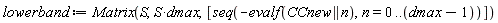 lowerband := Matrix(S, S*dmax, [seq(-evalf(CCnew || n), n = 0 .. dmax-1)])