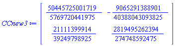 CCnew3 := Matrix(2, 2, {(1, 1) = 50445725001719/5769720441975, (1, 2) = -9065291388901/40388043093825, (2, 1) = 21111399914/39249798925, (2, 2) = 2819495262394/274748592475})