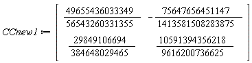 CCnew1 := Matrix(2, 2, {(1, 1) = 49655436033349/56543260331355, (1, 2) = -75647656451147/1413581508283875, (2, 1) = 29849106694/384648029465, (2, 2) = 10591394356218/9616200736625})