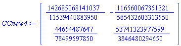 CCnew4 := Matrix(2, 2, {(1, 1) = 142685068141037/11539440883950, (1, 2) = -116560067351321/565432603313550, (2, 1) = 44654487647/78499597850, (2, 2) = 53741323977599/3846480294650})