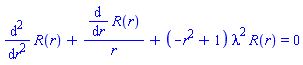diff(diff(R(r), r), r)+(diff(R(r), r))/r+(-r^2+1)*lambda^2*R(r) = 0