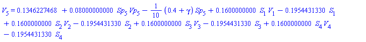 V[5] = .1346227468+0.8000000000e-1*Sp[5]*Vp[5]-(1/10)*(.4+gamma)*Sp[5]+.1600000000*S[1]*V[1]-.1954431330*S[1]+.1600000000*S[2]*V[2]-.1954431330*S[2]+.1600000000*S[3]*V[3]-.1954431330*S[3]+.1600000000*S[4]*V[4]-.1954431330*S[4]