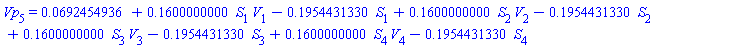 Vp[5] = 0.692454936e-1+.1600000000*S[1]*V[1]-.1954431330*S[1]+.1600000000*S[2]*V[2]-.1954431330*S[2]+.1600000000*S[3]*V[3]-.1954431330*S[3]+.1600000000*S[4]*V[4]-.1954431330*S[4]