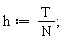 h := T/N;