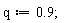 q := .9;