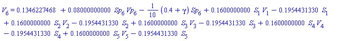 V[6] = .1346227468+0.8000000000e-1*Sp[6]*Vp[6]-(1/10)*(.4+gamma)*Sp[6]+.1600000000*S[1]*V[1]-.1954431330*S[1]+.1600000000*S[2]*V[2]-.1954431330*S[2]+.1600000000*S[3]*V[3]-.1954431330*S[3]+.1600000000*S[4]*V[4]-.1954431330*S[4]+.1600000000*S[5]*V[5]-.1954431330*S[5]
