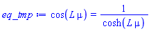 cos(L*mu) = 1/cosh(L*mu)