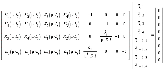 (Matrix(4, 8, {(1, 1) = K__1(mu*L__i), (1, 2) = K__2(mu*L__i), (1, 3) = K__3(mu*L__i), (1, 4) = K__4(mu*L__i), (1, 5) = -1, (1, 6) = 0, (1, 7) = 0, (1, 8) = 0, (2, 1) = K__4(mu*L__i), (2, 2) = K__1(mu*L__i), (2, 3) = K__2(mu*L__i), (2, 4) = K__3(mu*L__i), (2, 5) = 0, (2, 6) = -1, (2, 7) = 0, (2, 8) = 0, (3, 1) = K__3(mu*L__i), (3, 2) = K__4(mu*L__i), (3, 3) = K__1(mu*L__i), (3, 4) = K__2(mu*L__i), (3, 5) = 0, (3, 6) = -I*k__t/(mu*E), (3, 7) = -1, (3, 8) = 0, (4, 1) = K__2(mu*L__i), (4, 2) = K__3(mu*L__i), (4, 3) = K__4(mu*L__i), (4, 4) = K__1(mu*L__i), (4, 5) = -I*k__d/(mu^3*E), (4, 6) = 0, (4, 7) = 0, (4, 8) = -1}))*(Vector(8, {(1) = `a__i,1`, (2) = `a__i,2`, (3) = `a__i,3`, (4) = `a__i,4`, (5) = `a__i+1,1`, (6) = `a__i+1,2`, (7) = `a__i+1,3`, (8) = `a__i+1,4`})) = (Vector(8, {(1) = 0, (2) = 0, (3) = 0, (4) = 0, (5) = 0, (6) = 0, (7) = 0, (8) = 0}))