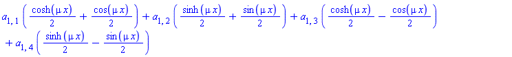 a[1, 1]*((1/2)*cosh(mu*x)+(1/2)*cos(mu*x))+a[1, 2]*((1/2)*sinh(mu*x)+(1/2)*sin(mu*x))+a[1, 3]*((1/2)*cosh(mu*x)-(1/2)*cos(mu*x))+a[1, 4]*((1/2)*sinh(mu*x)-(1/2)*sin(mu*x))