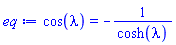 cos(lambda) = -1/cosh(lambda)