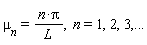 `&mu;__n` = n*Pi/L, n = 1, 2, 3, () .. ()