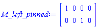 Matrix(2, 4, {(1, 1) = 1, (1, 2) = 0, (1, 3) = 0, (1, 4) = 0, (2, 1) = 0, (2, 2) = 0, (2, 3) = 1, (2, 4) = 0})