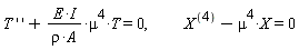 "T ' ' +(E*I)/(rho*A)*mu^(4)*T =0,           X^((4))-mu^(4)*X=0"