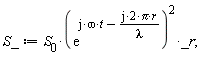 S_ := S__0*(exp(I*omega*t-(I*2)*Pi*r/lambda))^2*_r