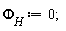 `&Phi;__H` := 0