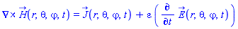 Physics:-Vectors:-Curl(H_(r, theta, varphi, t)) = J_(r, theta, varphi, t)+varepsilon*(diff(E_(r, theta, varphi, t), t))