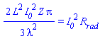 (2/3)*L^2*I__0^2*Z*Pi/lambda^2 = I__0^2*R__rad