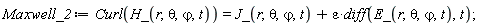 Maxwell_2 := Curl(H_(r, theta, `&varphi;`, t)) = J_(r, theta, `&varphi;`, t)+epsilon*(diff(E_(r, theta, `&varphi;`, t), t))