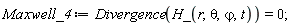 Maxwell_4 := Divergence(H_(r, theta, `&varphi;`, t)) = 0