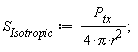 S__Isotropic := P__tx/(4*Pi*r^2)