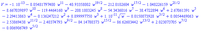 -0.1e-12-0.5481797400e-1*w^11-40.93358002*w^(19/2)-212.0102604*w^(17/2)-1.048226159*w^(21/2)-8.667039897*w^10-119.4464160*w^9-208.1803245*w^8-54.3436016*w^7-38.4722894*w^6+2.67061391*w^5-2.29413863*w^4-.136247212*w^2+.899997750*w^3+0.1e-10*w^(1/2)-0.150073928e-1*w^(3/2)+0.54469063e-2*w-2.53869438*w^(11/2)-2.40374793*w^(9/2)-84.14780373*w^(15/2)-86.62603442*w^(13/2)+2.023073705*w^(7/2)-0.6906749e-2*w^(5/2)