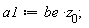 a1 := be*z[0];