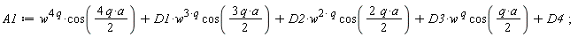 A1 := w^(4*q)*cos(4*q*a*(1/2))+D1*w^(3*q)*cos(3*q*a*(1/2))+D2*w^(2*q)*cos(2*q*a*(1/2))+D3*w^q*cos((1/2)*q*a)+D4;